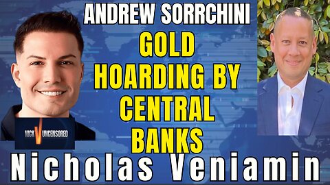 The Truth Behind Central Banks and Gold: Andrew Sorchini Reveals with Nicholas Veniamin