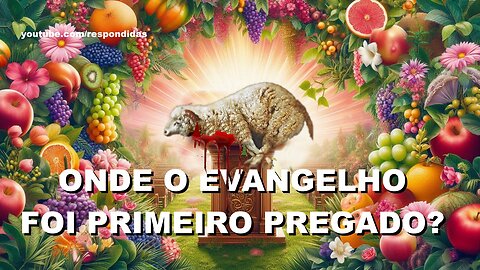 Onde o evangelho foi primeiro pregado? Mario Persona