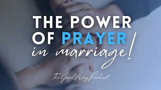 The Power of Prayer in Marriage | The Good Way Podcast