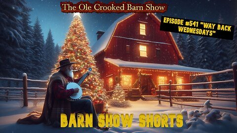 "Barn Show Shorts" Ep. #541 “Way Back Wednesdays”