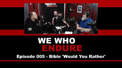 We Who Endure - Episode 005 - Bible 'Would You Rather'
