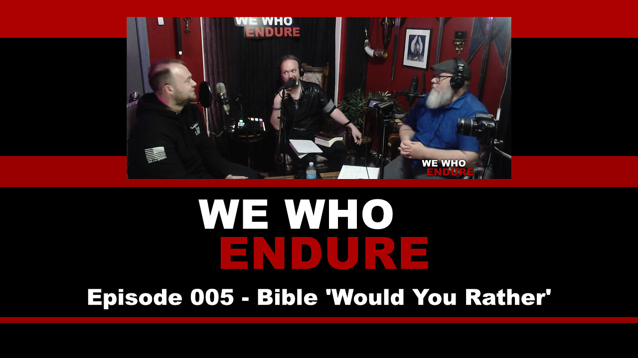 We Who Endure - Episode 005 - Bible 'Would You Rather'