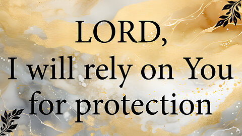 LORD JESUS, I Will Rely On You For Protection | Christian Prayer