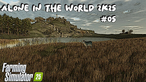 Alone In The World 2K25 | #05 | Farming Simulator 25