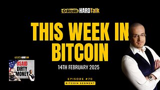 This Week in Bitcoin (14th February 2025) |#BitcoinHardTalk Episode 70