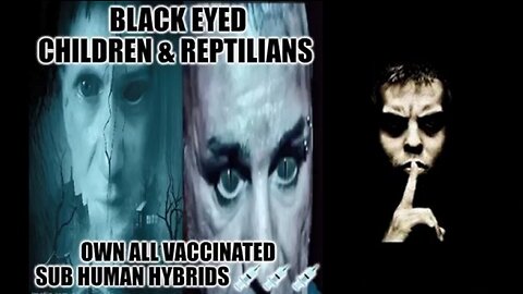 Homo Borg Genesis Black Eyed Children Satanic Reptilians and Human Hybrids!