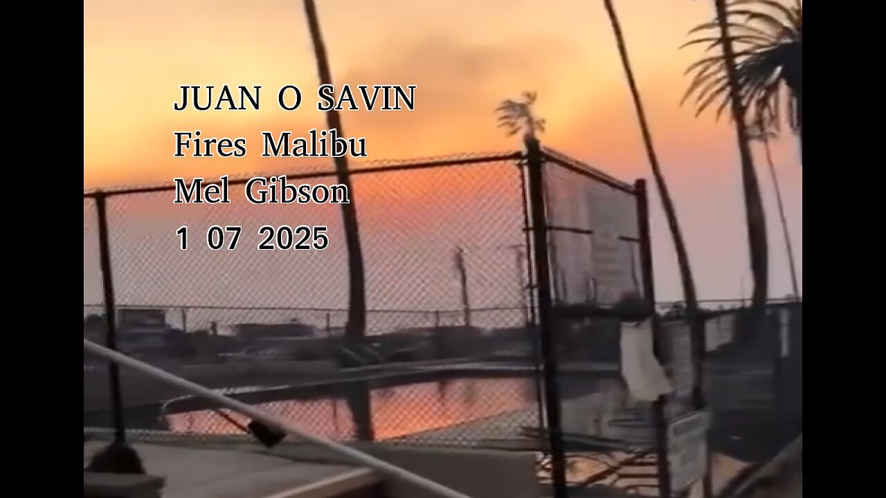 JUAN O SAVIN- Revelation 16, FIRES in Malibu- Mel Gibson 1 07 2025