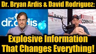 Dr. Bryan Ardis & David Rodriguez: Explosive Information That Changes Everything!