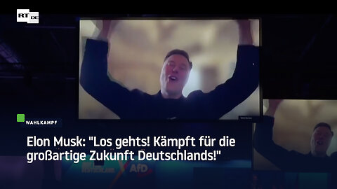 Elon Musk: "Los gehts! Kämpft für die großartige Zukunft Deutschlands!"