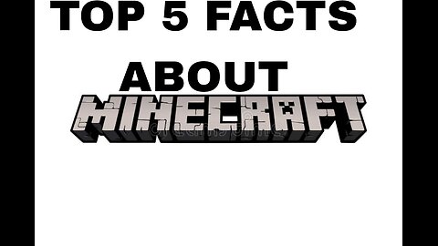 Top 5 facts about minecraft