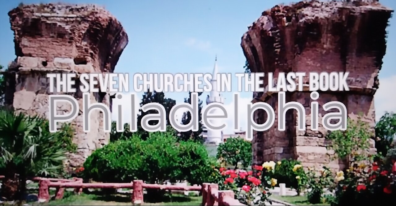The Seven Churches in the Last Book Philadelphia (part 2)
