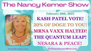 Kash Patel Vote! 20% of DOGE to You! MRNA Vaxx Halted! The Quantum Leap! NESARA & Peace!