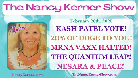 Kash Patel Vote! 20% of DOGE to You! MRNA Vaxx Halted! The Quantum Leap! NESARA & Peace!