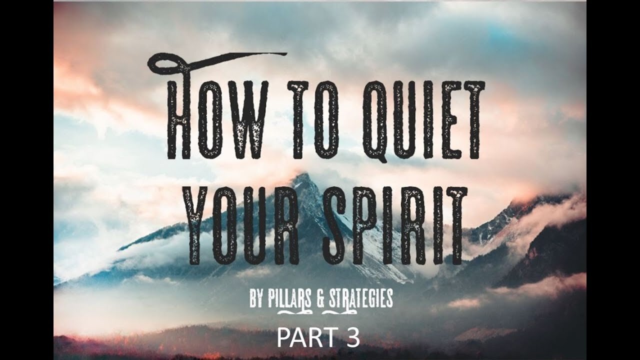 Pillars & Strategies: How To Quiet Your Spirit (Part 3)