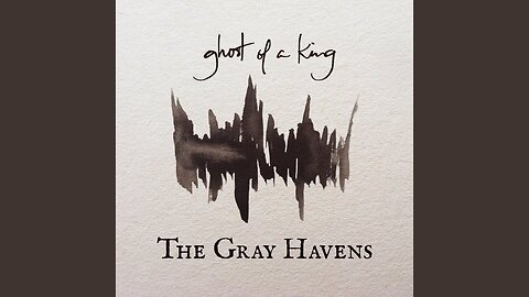 Ghost Of A King: The Gray Havens: - Official Lyric Video