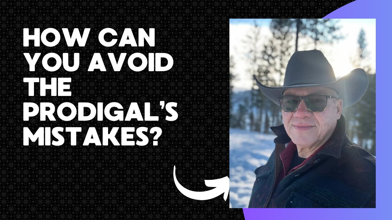 How to Avoid the Prodigal's Mistakes