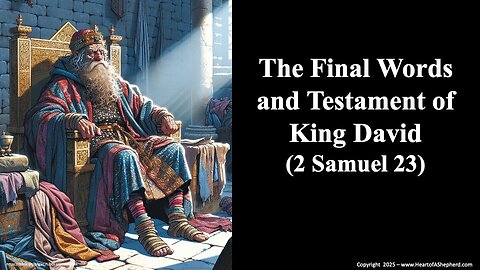 The Final Words and Testament of King David (2 Samuel 23), from www.HeartofAShepherd.com.