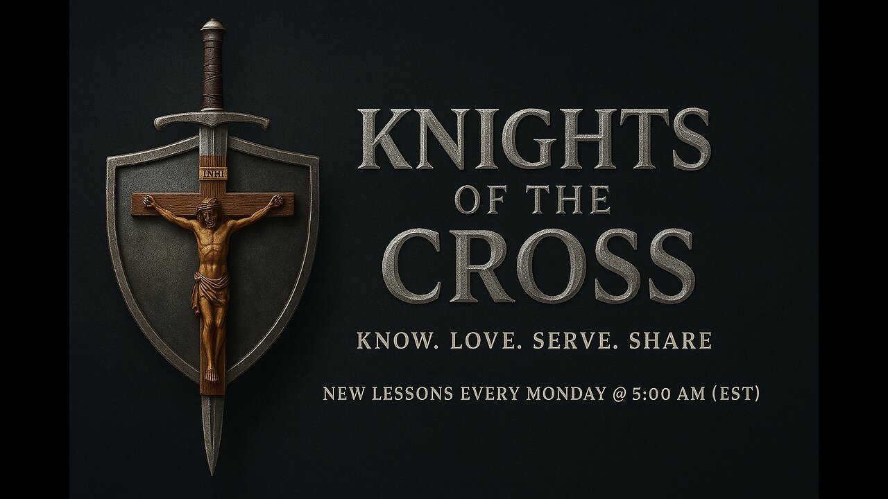 ANCHORING YOUR LIFE IN FAITH (LESSON 1) ~ KNIGHTS OF THE CROSS ~ A CATHOLIC CHRISTIAN MAN'S PODCAST
