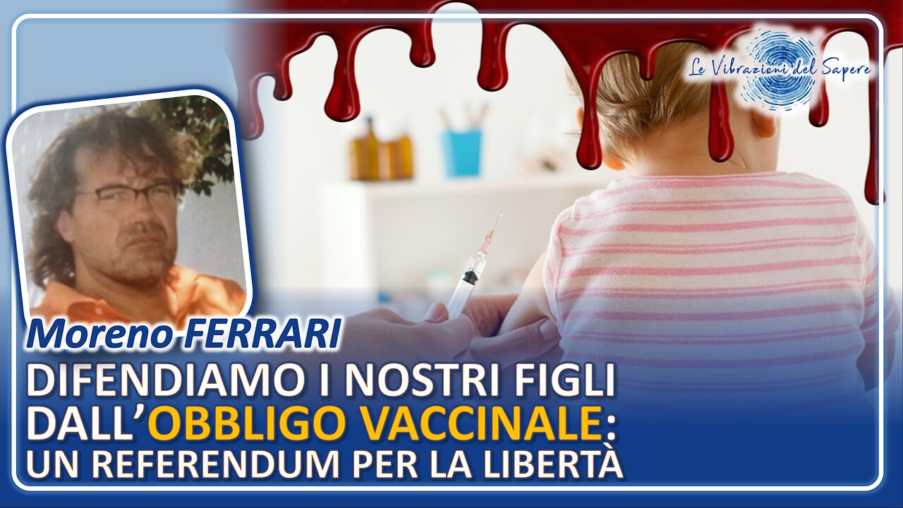 Difendiamo i nostri figlio dall'obbligo vaccinale: Un referendum per la libertà - Moreno Ferrari