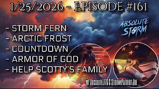 Absolute Storm Ep 161 1/25/26 6pm EDT Fern|Countdown|Scotty|Armor Of God