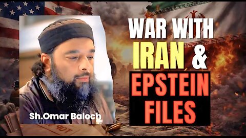 Sheikh Omar Baloch | War with Iran and Epstein Files