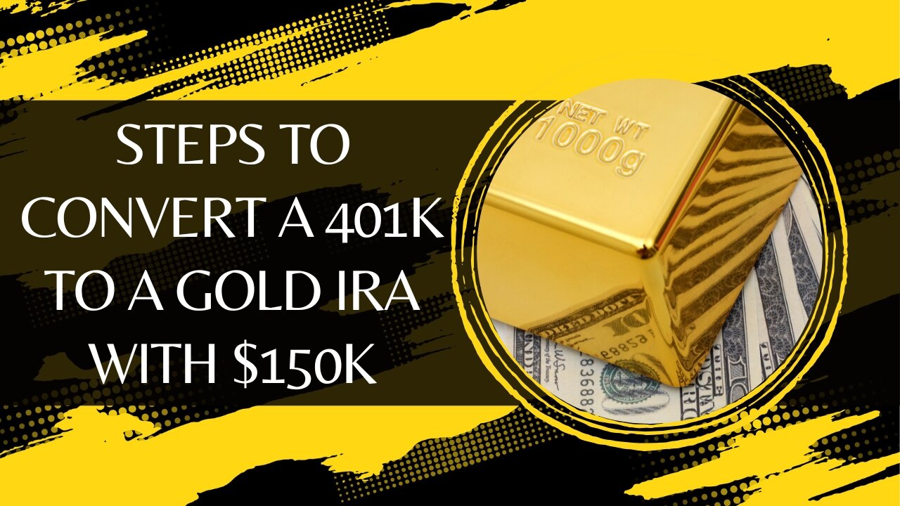 Steps to Convert a 401k to a Gold IRA with $150k