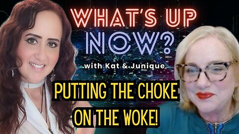 What's Up Now? with Kat and Junique: 10-08-25 — Putting the Choke on the Woke!