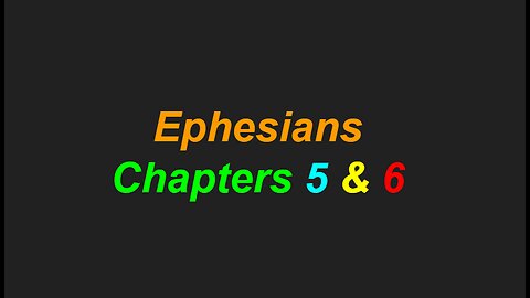 Ephesians Chapters 5 and 6