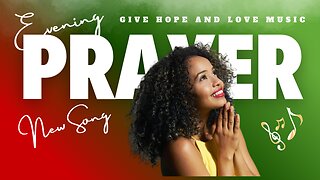 🙏 Evening Prayer / ❤️Give Hope and Love Music