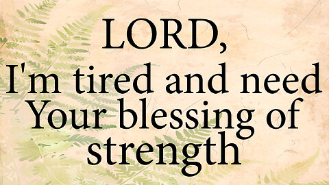 LORD I'm Tired And Need Your Blessing of Strength | Christian Prayer