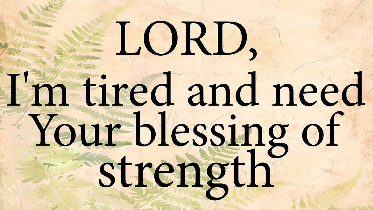 LORD I'm Tired And Need Your Blessing of Strength | Christian Prayer