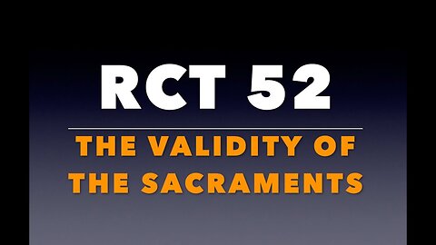 RCT 52: The Validity of the Sacraments.