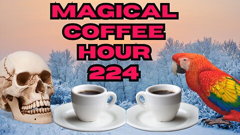 Magickal Coffee Hour - Episode - 224