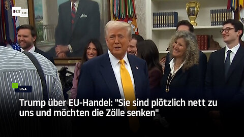 Trump über EU-Handel: "Sie sind plötzlich nett zu uns und möchten die Zölle senken"