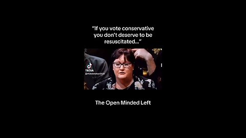 “If you vote conservative you don’t deserve to be resuscitated…”