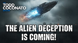 The Alien Deception is Coming • The Todd Coconato Show