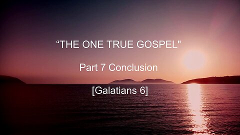 The One True Gospel - Part VII - Conclusion | Jubilee Worship Center