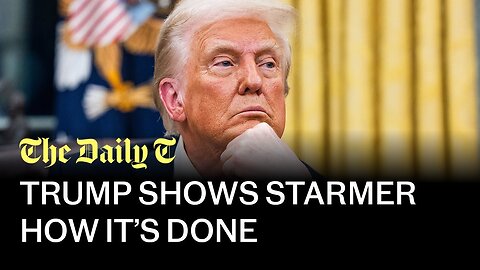 Trump shows Starmer what real leadership looks like | The Daily T