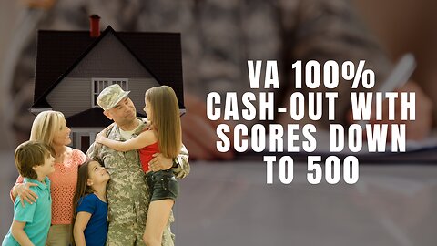 VA 100% Cash-Out with Scores Down to 500