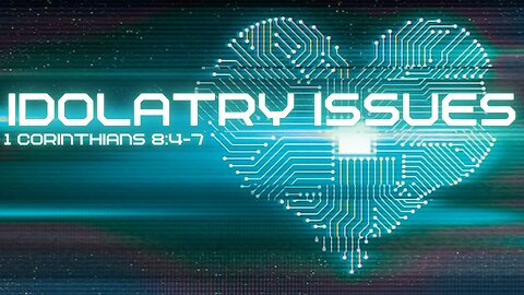 Idolatry Issues -1st Corinthians 8:4-7