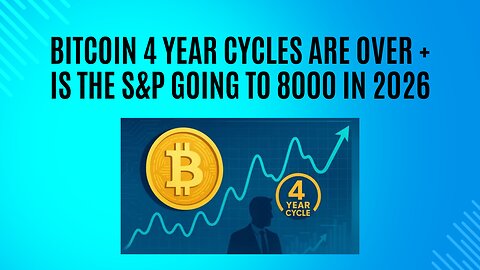 Bitcoin 4 year cycles are over + Is the S&P going to 8000 in 2026?