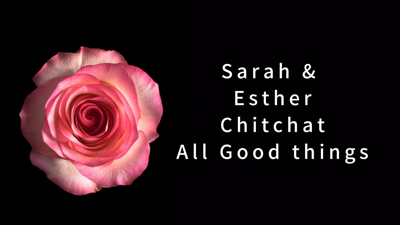 Sarah & Esther Chit Chat - All Good Things