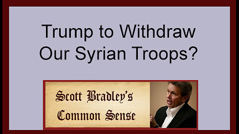 Trump to Withdraw Our Syrian Troops?