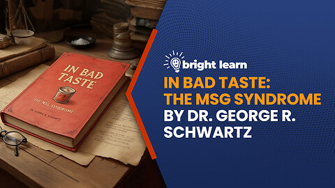 BrightLearn - In Bad Taste: The MSG Syndrome by Dr. George R. Schwartz