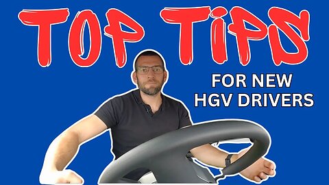 Must-Know TOP TIPS for New HGV Drivers!