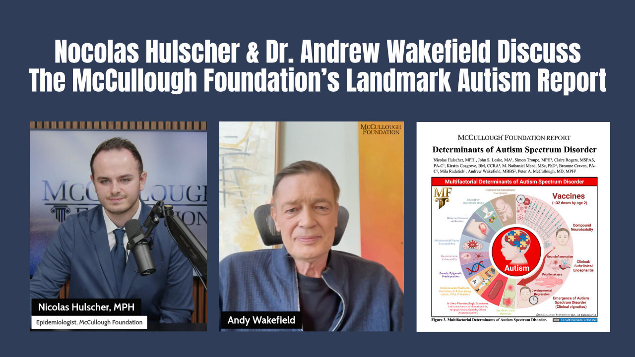 Nocolas Hulscher & Dr. Andrew Wakefield Discuss The McCullough Foundation’s Landmark Autism Report