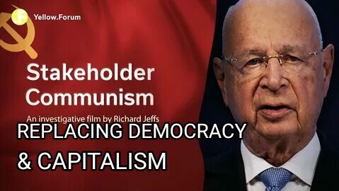 Stakeholder Capitalism (Communism) Replacing Democracy & Capitalism. Documentary