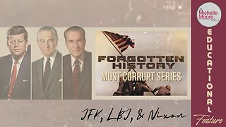 Educational Feature: Forgotten History Most Corrupt | Exposing US Presidents 'JFK, LBJ, & Nixon' The Michelle Moore Show (Feb 5, 2026)