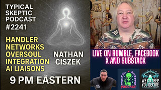 Handler Networks, Oversoul Integration & AI Liaisons🎙 Typical Skeptic Podcast #2241
