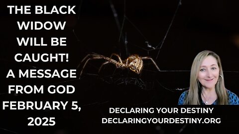 THE BLACK WIDOW WILL BE CAUGHT - A MESSAGE FROM GOD - FEBRUARY 5, 2025